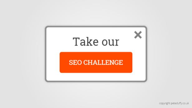 Take our SEO challenge and we'll demonstrate how we can help your business.